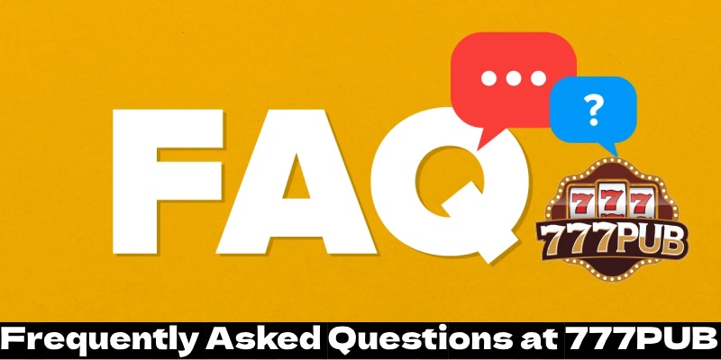 Frequently Asked Questions at 777PUB 