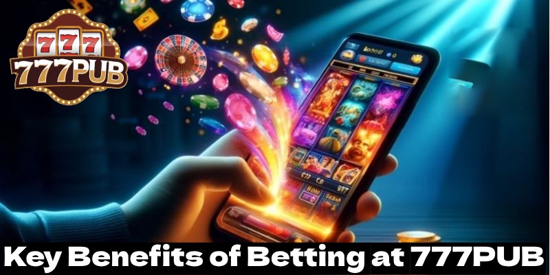 Key Benefits of Betting at 777PUB