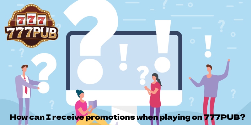 How can I receive promotions when playing on 777PUB?